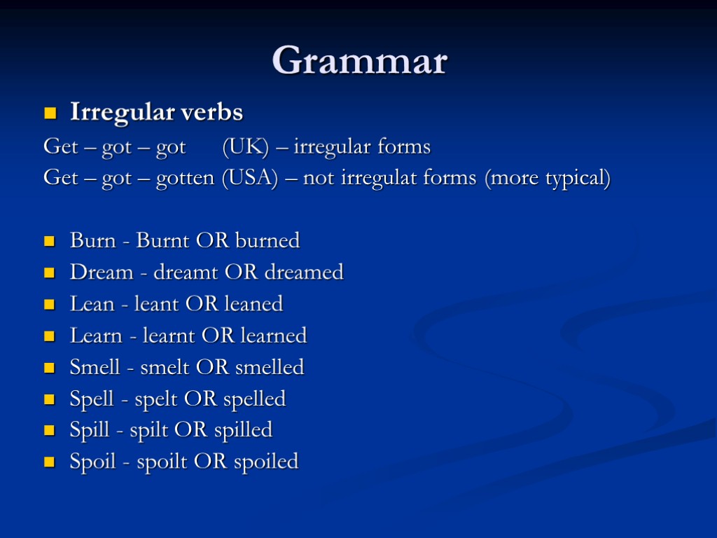 Grammar Irregular verbs Get – got – got (UK) – irregular forms Get –